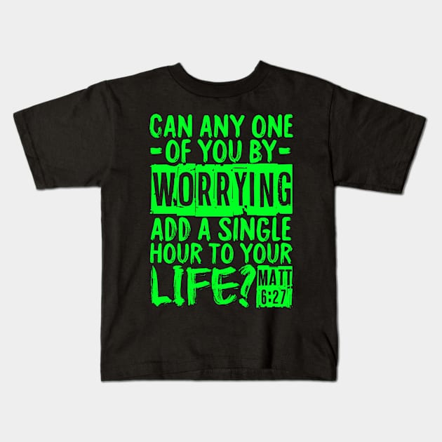 Can Any One Of You By Worrying Add A Single Hour To Your Life? Matthew 6:27 Kids T-Shirt by Plushism